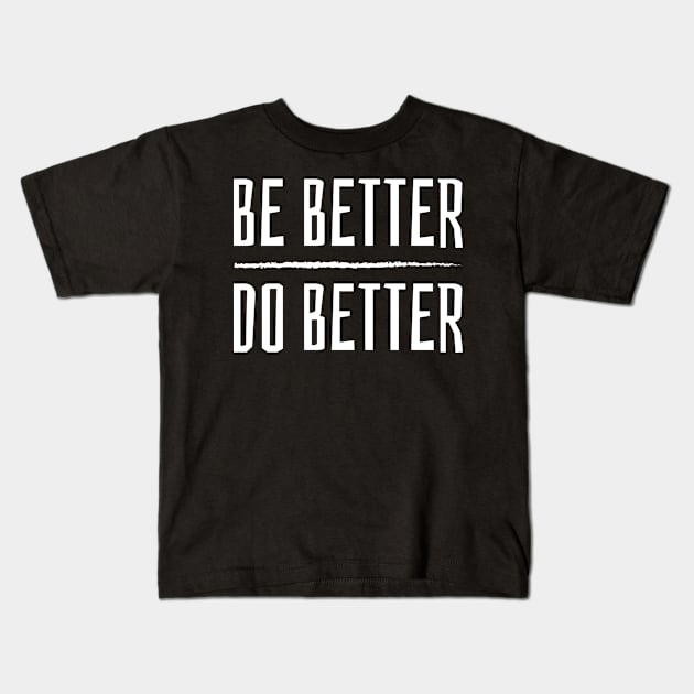 Be Better, Do Better Kids T-Shirt by teecloud